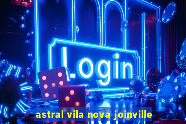 astral vila nova joinville